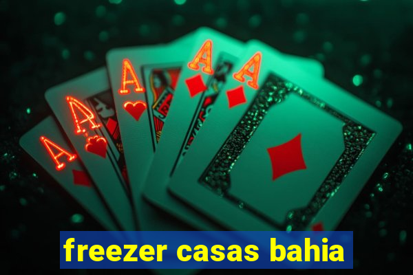 freezer casas bahia